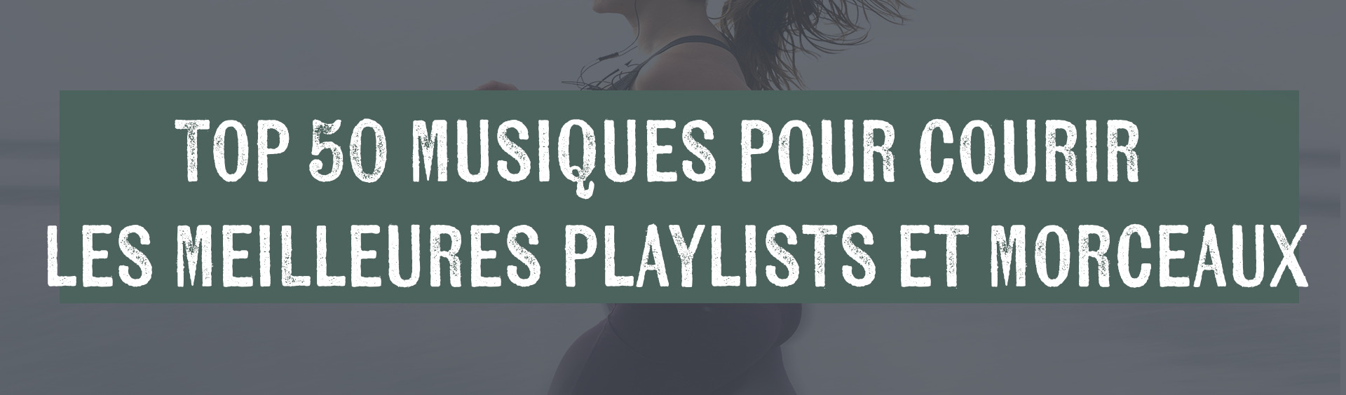 Top 50 musiques pour courir – les meilleures playlists et morceaux
