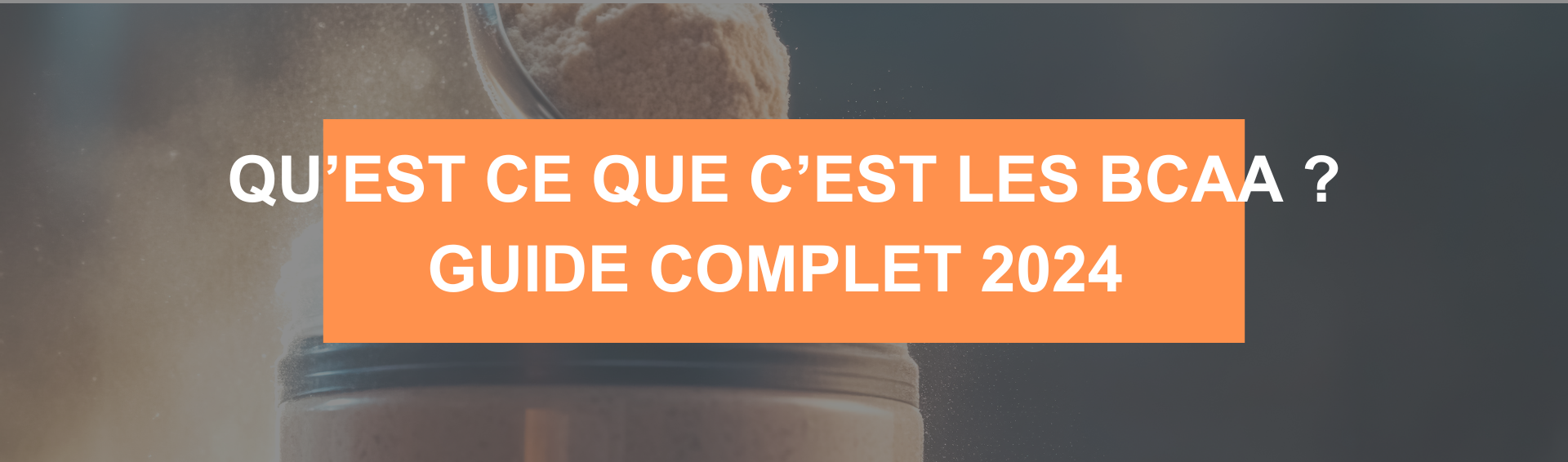 Qu’est ce que c’est les BCAA ? Guide complet 2024 sur cet incroyable complément alimentaire