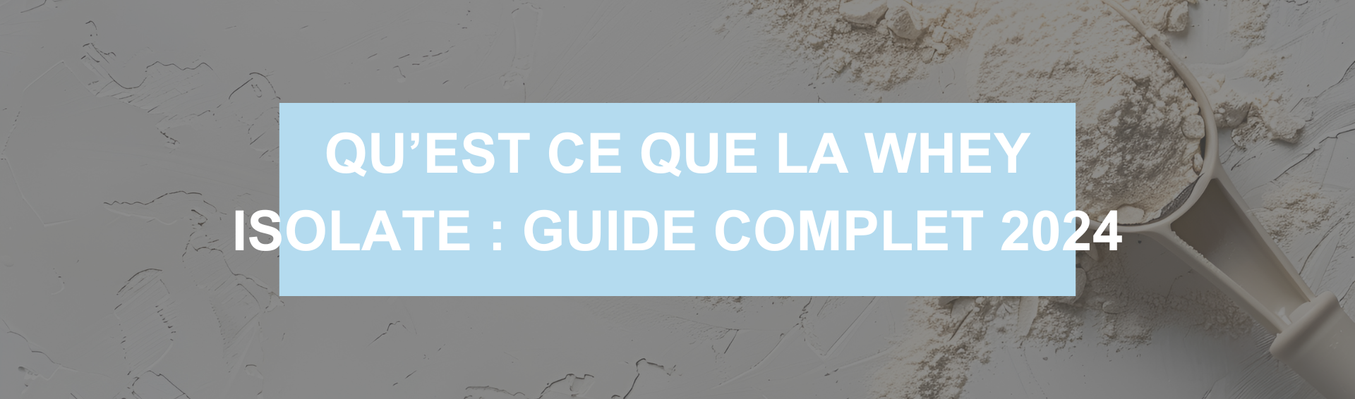 Qu’est-ce que la Whey Isolate ? Guide complet 2024
